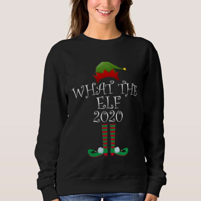 Christmas Elf What the Elf 2020 Sweatshirt (Front)