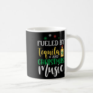 Christmas Fueled By Tequila And Christmas Music  Coffee Mug