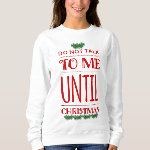 Christmas Fun Humorous Do Not Talk To Me  Sweatshirt