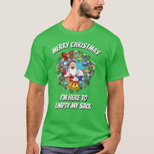 Christmas Funny Design I'M HERE TO EMPTY MY SACK T-Shirt