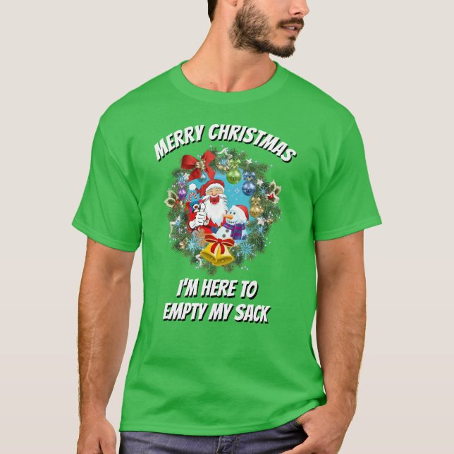 Christmas Funny Design I'M HERE TO EMPTY MY SACK T-Shirt (Front)