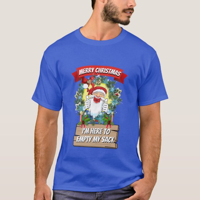 Christmas Funny Novelty I'M HERE TO EMPTY MY SACK T-Shirt (Front)