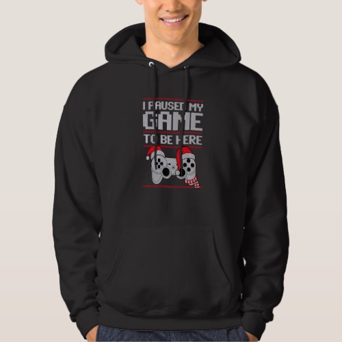 Christmas Gamer I Paused My Game to be Here Ugly S Hoodie
