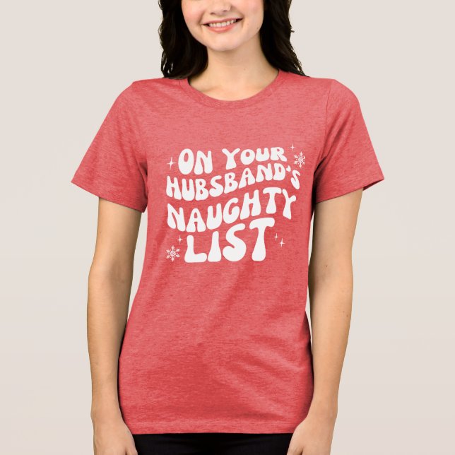 Christmas Gift On Your Husband's Naughty List Tri-Blend Shirt (Front)