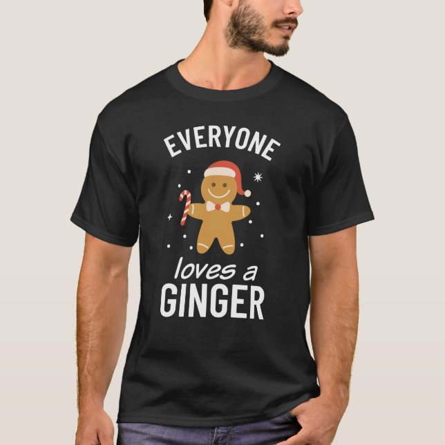 Christmas Gingerbread Cookie Everyone Loves Ginger T-Shirt (Front)