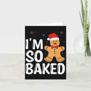 Christmas Gingerbread I' M So Baked Funny Xmas Card