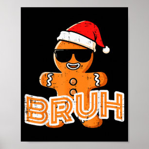 Christmas Gingerbread Man Bruh Funny Xmas Meme Men Poster