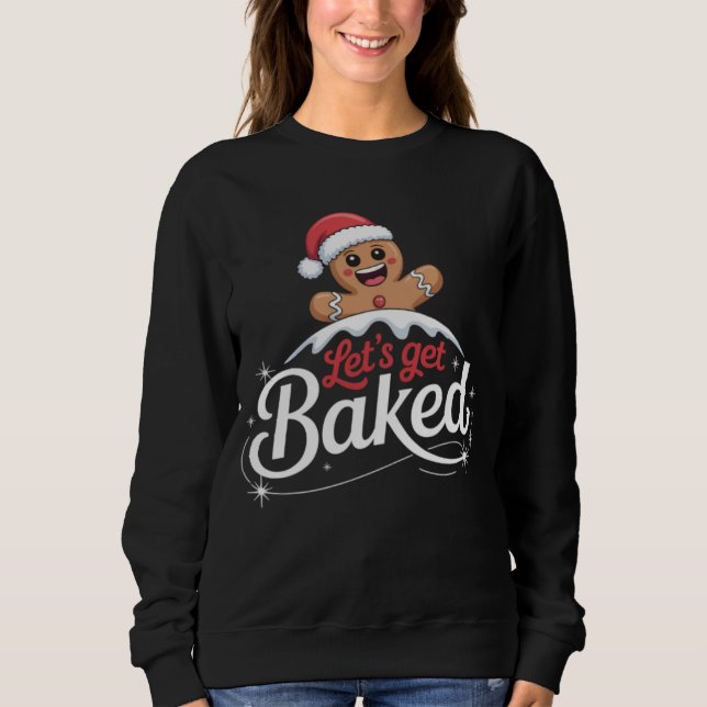 Christmas Gingerbread Man Family Let's Get Baked  Sweatshirt (Front)