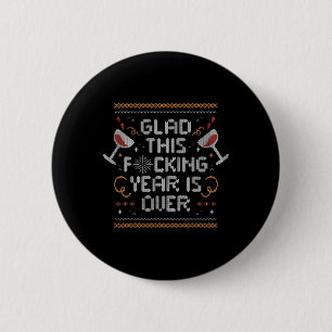 Christmas Glad This Fcking Year Is Over - Funny Ug Button