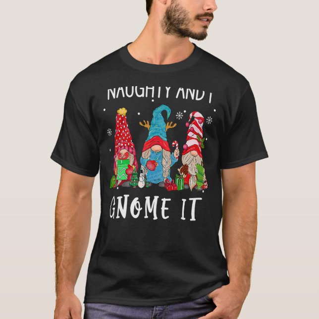 Christmas gnome family Naughty and I Gnome It wome T-Shirt (Front)