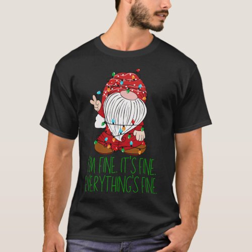 Christmas Gnome Im Fine Its Fine Everythings Fine T_Shirt