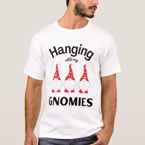 Christmas Gnomies _ Hanging With My Gnomies T_Shirt