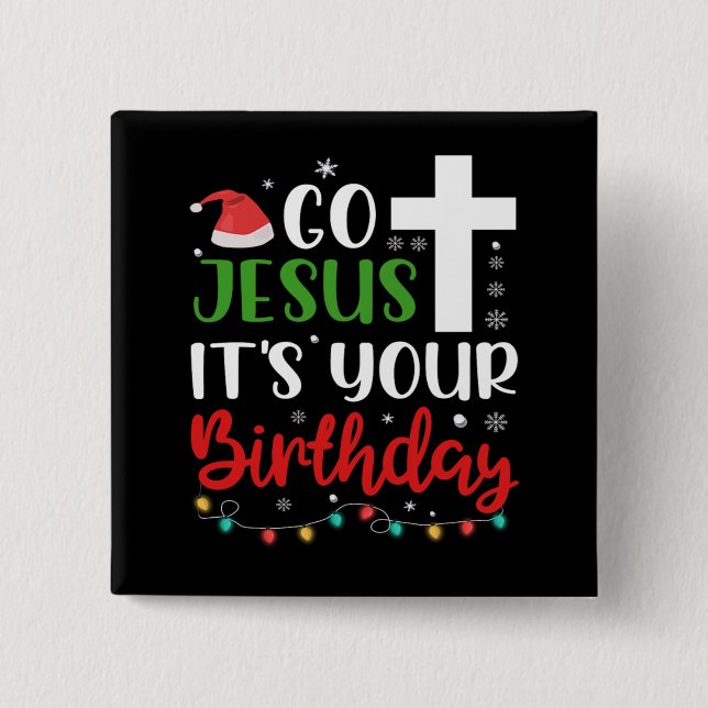 Christmas Go Jesus Its Your Birthday Funny Xmas Button (Front)
