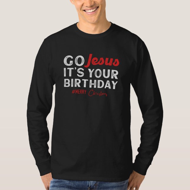 Christmas - Go Jesus Its Your Birthday T-Shirt (Front)