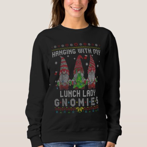 Christmas Hanging With My Lunch Lady Gnomies Ugly  Sweatshirt