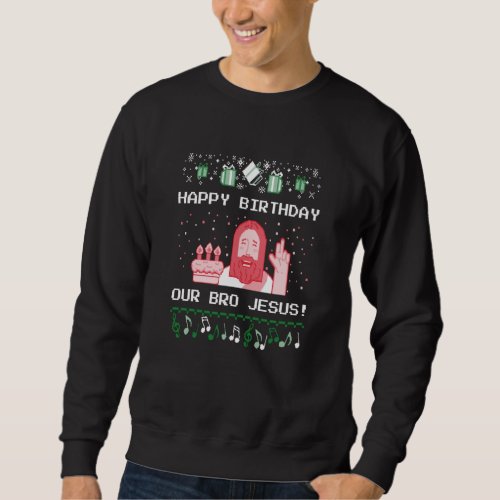 Christmas _ Happy Birthday Bro Jesus Sweatshirt