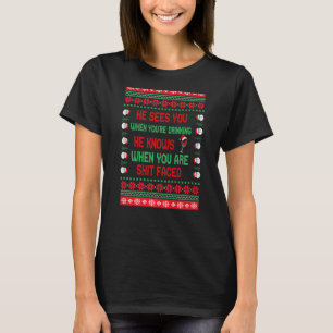 Christmas He Sees You When Drinking He Knows Ugly T-Shirt
