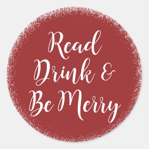 Christmas Holiday Read Drink  Be Merry Classic Round Sticker