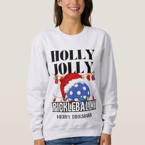 Christmas HOLLY JOLLY PICKLEBALLY Sweatshirt