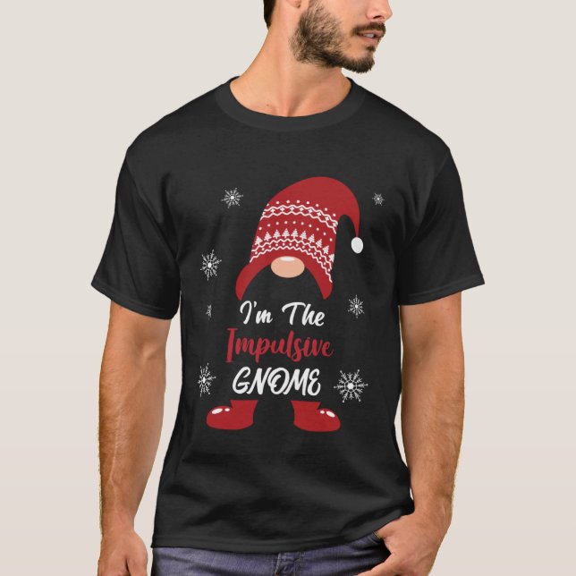 Christmas I am the Impulsive Gnome Xmas Men Women  T-Shirt (Front)