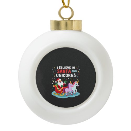 Christmas I Believe In Santa And Unicorns Funny Xm Ceramic Ball Christmas Ornament