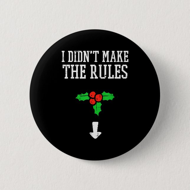 Christmas I Didnt Make Rules Mistletoe Funny Xmas  Button (Front)