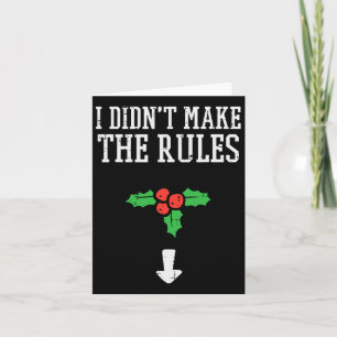 Christmas I Didnt Make Rules Mistletoe Funny Xmas  Card