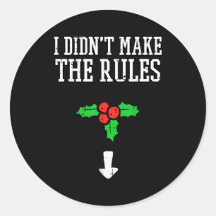 Christmas I Didnt Make Rules Mistletoe Funny Xmas  Classic Round Sticker