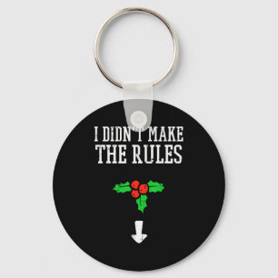 Christmas I Didnt Make Rules Mistletoe Funny Xmas Keychain