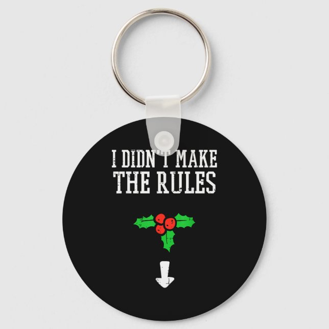 Christmas I Didnt Make Rules Mistletoe Funny Xmas  Keychain (Front)