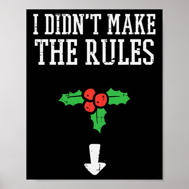 Christmas I Didnt Make Rules Mistletoe Funny Xmas  Poster (Front)