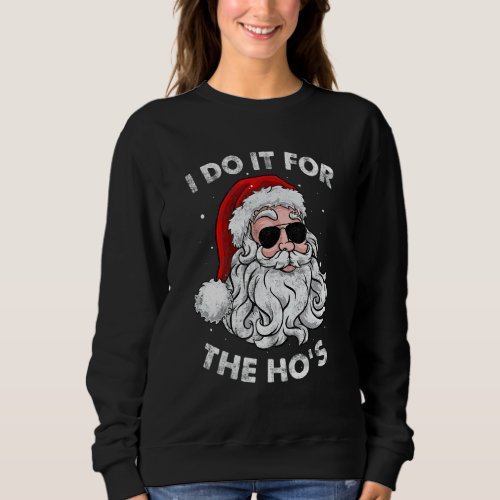 Christmas I Do It For The Hos Santa Claus Funny Xm Sweatshirt