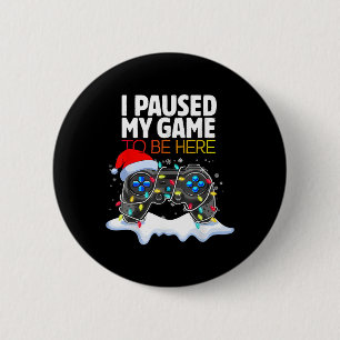 Christmas I Paused My Game To Be Here Fun Gamer Bo Button