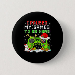 Christmas I Paused My Game To Be Here Fun Gamer Bo Button