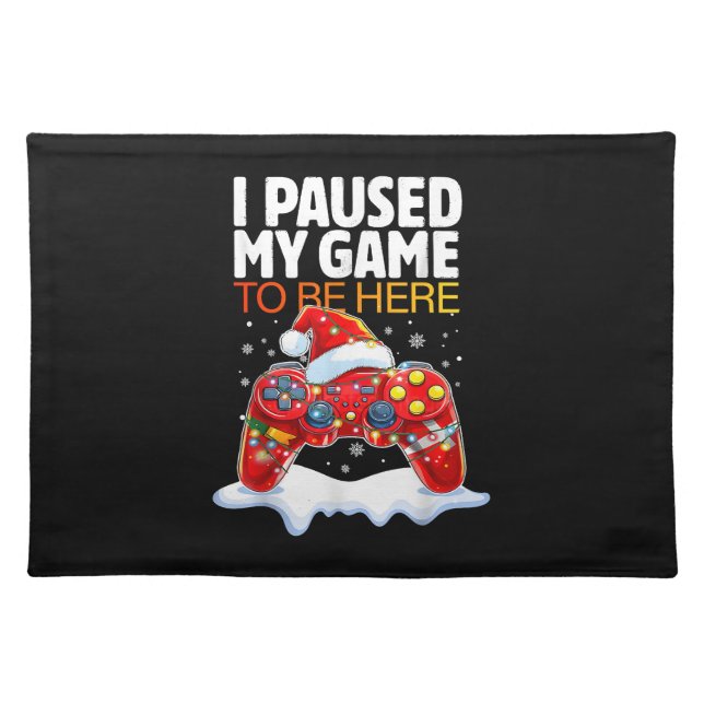 Christmas I Paused My Game To Be Here Funny Sarcas Cloth Placemat (Front)