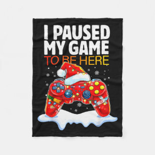Christmas I Paused My Game To Be Here Funny Sarcas Fleece Blanket