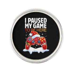 Christmas I Paused My Game To Be Here Funny Sarcas Lapel Pin