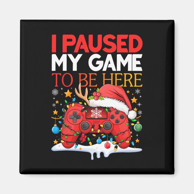 Christmas I Paused My Game To Be Here Funny Sarcas Magnet (Front)