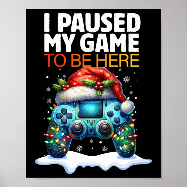 Christmas I Paused My Game To Be Here Funny Sarcas Poster (Front)