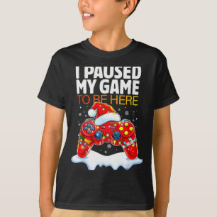 Christmas I Paused My Game To Be Here Funny Sarcas T-Shirt