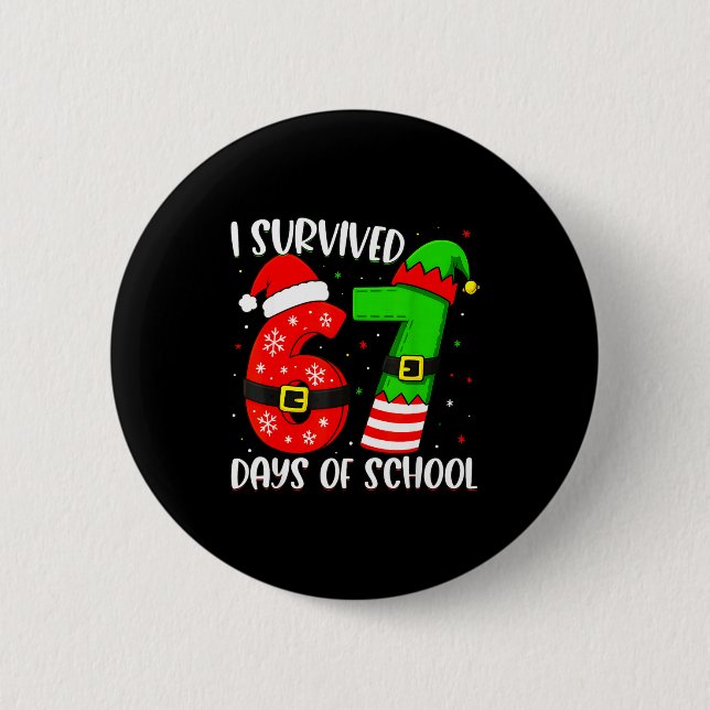 Christmas I Survived 67 Days Of School Funny Six S Button (Front)