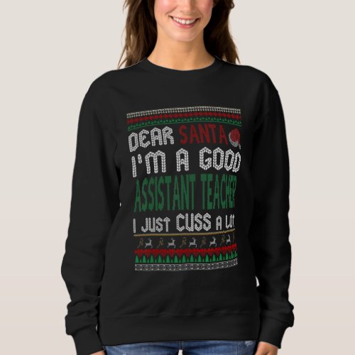 Christmas Im A Good Assistant Teacher I Just Cuss Sweatshirt