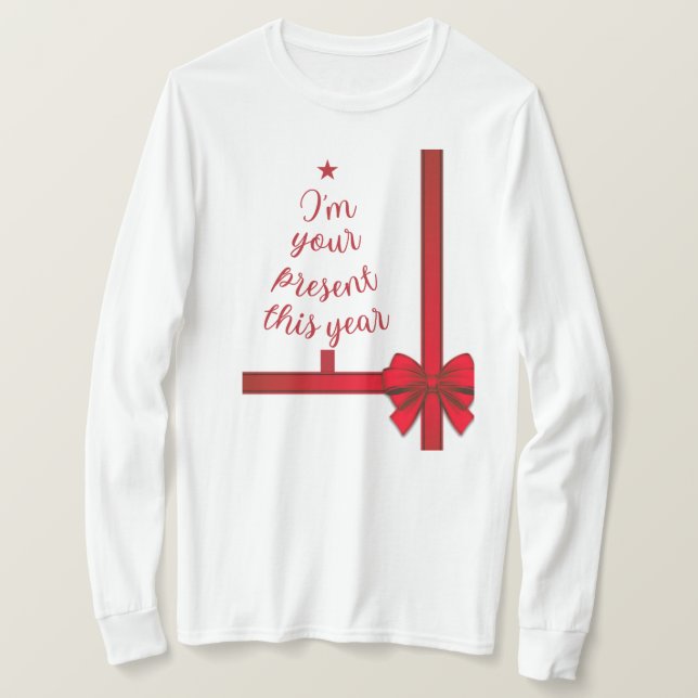 Christmas I'm Your Present This Year T-Shirt (Design Front)