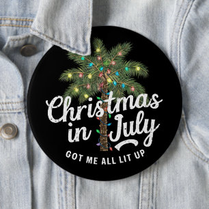 Christmas in July Got Me All Lit Up  Button