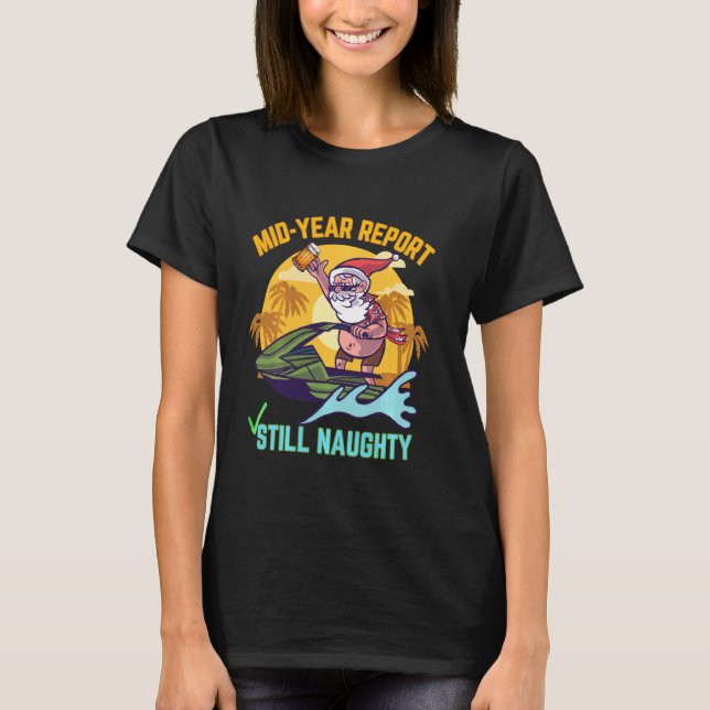 Christmas In July Mid Year Report Still Naughty Ha T-Shirt (Front)
