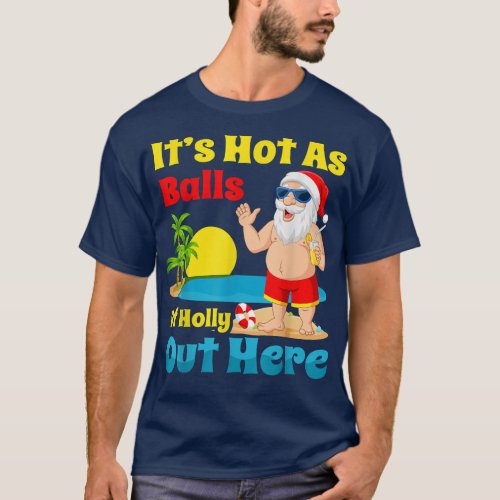 Christmas In July Summer Santa Hot As Balls Of Hol T_Shirt