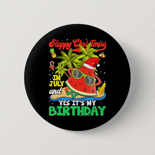 Christmas In July & Yes It's My Birthday Button (Front)