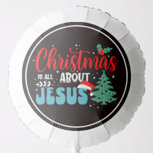 Christmas Is All About Jesus-43687 Balloon