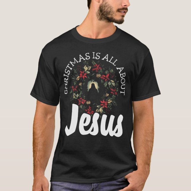 Christmas Is All About Jesus - Christian Evangelis T-Shirt (Front)