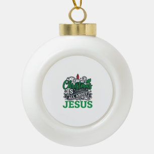 Christmas Is All About Jesus Design Ceramic Ball Christmas Ornament